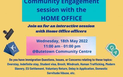 Community Engagement with The Home Office Wednesday 18th May 2022 11am – 1pm Butetown Community Centre